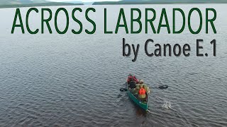 Across Labrador Wild by Canoe E1 83 Days 1700km [upl. by Samtsirhc59]