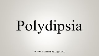 How To Say Polydipsia [upl. by Aiela112]