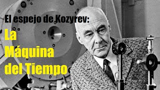 El Espejo de Kosyrev La Máquina del Tiempo [upl. by Lesslie735]