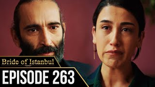 Bride of Istanbul  Episode 263 English Subtitles  Istanbullu Gelin [upl. by Eiten]