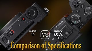 Sigma fp vs Sony A7S II A Comparison of Specifications [upl. by Eciral]