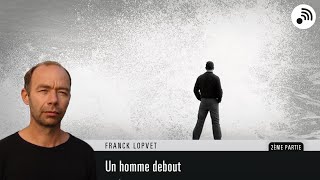 Quantic Planète  Franck Lopvet  Un Homme debout  Partie 2 [upl. by Kovacs103]