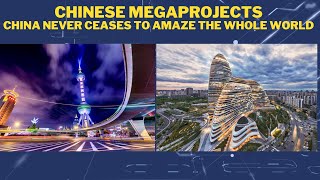 CHINESE MEGAPROJECTS  CHINA NEVER CEASES TO AMAZE THE WHOLE WORLD [upl. by Nauqram]