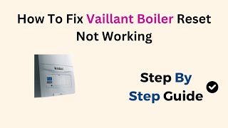 How To Fix Vaillant Boiler Reset Not Working [upl. by Zacek]