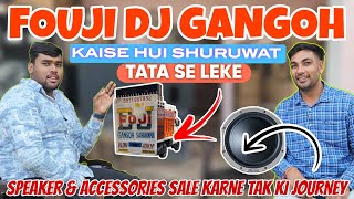 FOUJI DJ GANGOH  KAISE KI SHURUWAT DJ  DJ SE LEKAR SPEAKERS 🔊 ACCESSORIES SALE KARNE KI JOURNEY [upl. by Alehcim]