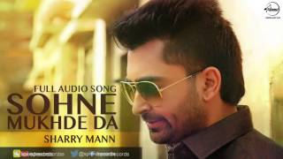 Sohne Mukhde Da Full Audio Song  Sharry Mann  Punjabi Song Collection  Speed Records [upl. by Farly]