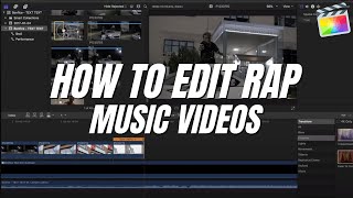 How I EDIT Rap  Hiphop Music Videos  Final Cut Pro X [upl. by Leinad425]