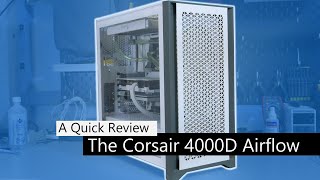 The Corsair 4000D Airflow  A Quick Review [upl. by Demy351]