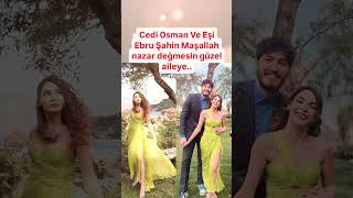 CEDİ OSMAN VE ÇOK SEVDİĞİ EŞİ EBRU ŞAHİN MAŞALLAH NAZAR DEĞMESİN GÜZEL AİLEYE [upl. by Anitselec883]