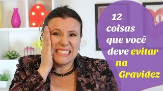 12 COISAS QUE VOCÊ DEVE EVITAR NA GRAVIDEZ [upl. by Denni396]