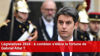 Législatives 2024  à combien sélève la fortune de Gabriel Attal [upl. by Llerrod]