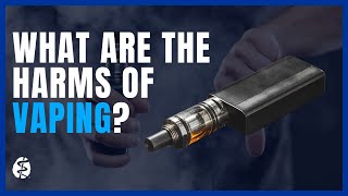 What Are the Harms of Vaping [upl. by Ingemar308]