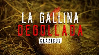 La gallina degollada  CláZicos  Ciudadano Z [upl. by Enihpesoj]