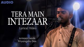 Tera Main Intezaar  Priyangshu Das  Armaan Malik  Cover Version  Amaal Mallik  Lyrical Video [upl. by Ailatan]