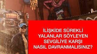 SEVGİLİNİZ SİZE SÜREKLİ OLARAK YALANLAR SÖYLÜYORSA BU KONUDA NE YAPMALISINIZ [upl. by Akimrehs]