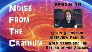 Noise From the Cranium Episode 38 Colin Blunstone Interview Part 2 SoloReturn of the Zombies [upl. by Sioux876]