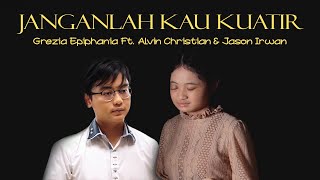 Janganlah Kau Kuatir  Grezia Epiphania Feat Alvin Christian amp Jason Irwan Official Music Video [upl. by Absa]