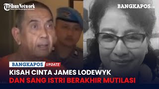 Kisah Cinta James Lodewyk dan Sang Istri Berakhir Mutilasi Awal Bertemu di Rumah Sakit [upl. by Dela]