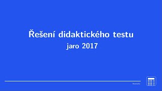 Řešení didaktického testu z matematiky jaro 2017 kompletní [upl. by Ferretti]