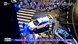 Travolta e trascinata da un auto per 300 metri  Estate in diretta 25062024 [upl. by Ihcelek]