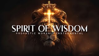 Spirit Of Wisdom  Prophetic Worship Music  Intercession Prayer Instrumental [upl. by Anivahs]