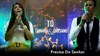 Tainara e DiulianoPreciso do senhor DVD AO VIVO [upl. by Aihsyla]