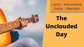 The Unclouded Day  Lyrics F Relaxing Instrumental Hymn [upl. by Igor]