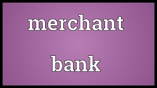 Merchant bank Meaning [upl. by Clovah622]