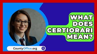 What Does Certiorari Mean  CountyOfficeorg [upl. by Coonan828]