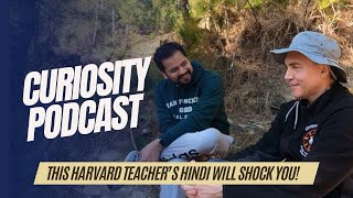 This HARVARD Professor’s HINDI is BETTER than YOU Curiosity Podcast Ep 1 [upl. by Odarnoc482]