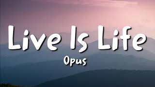 Opus  Live Is Life lyrics [upl. by Nami]