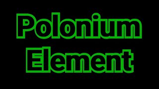 polonium element 84  polonium element uses  perodic table  POLONIUM ELEMENT ELECTRON CONFIGURATI [upl. by Bolt]