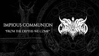 Impious Communion  From The Depths We Come [upl. by Enneiviv]