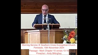 Southern Cross Evangelical Church  Sunday Morning Service  Mark Ch 10 v 1316  Andy Billinghay [upl. by Eusassilem521]