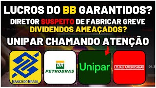 DIVIDENDOS AMEAÇADOS e quotGREVEquot PETR4 BBAS3 GARANTE LUCROS UNIPAR Oportunidade VENDA AMER3 [upl. by Engleman456]