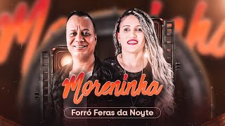 MORENINHA  FORRÓO FERAS DA NOYTE music forro piseiro [upl. by Jo Ann83]