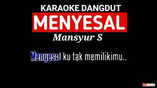 MENYESAL  MANSYUR S  KARAOKE DANGDUT [upl. by Lemon]