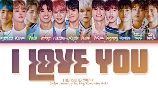 TREASURE I LOVE YOU Lyrics 트레저 사랑해 가사 Color Coded Lyrics [upl. by Akimak]