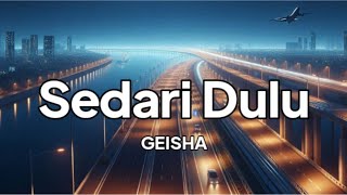 Geisha  Sedari Dulu  lirik [upl. by Cann]