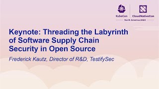 Keynote Threading the Labyrinth of Software Supply Chain Security in Open Source  Frederick Kautz [upl. by Giuditta410]