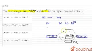 The bond energies NONOo and NoTheta ion the highest occupied orbital is   11  CHEMICA [upl. by Dorfman]