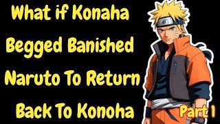 What if Konaha Begged Banished Naruto To Return Back To KonohaPart 1Naruto X Harem [upl. by Korella]