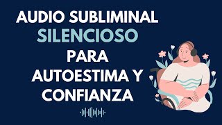 Audio SUBLIMINAL para AUTOESTIMA y confianza SILENCIOSO  17000 hz [upl. by Heilman]