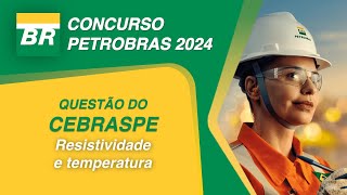 Concurso PETROBRAS  CEBRASPE  Resistividade e temperatura [upl. by Ertemed288]