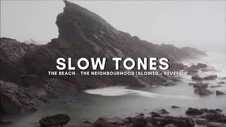 the beach  the neighbourhood slowed  reverb [upl. by Elohc]