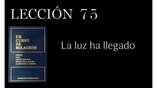 Lección 75 Un Curso de Milagros [upl. by Silma]