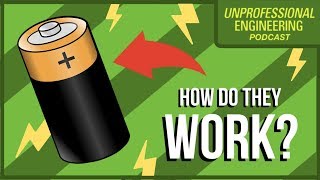 How do Batteries Work  Unprofessional Engineering  Podcast [upl. by Eltsyrc]