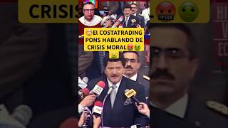 🤯El COSTATRADING PONS HABLANDO DE CRISIS MORAL🤬🤢🤮 presidentedelcongreso historiaviva [upl. by Imat871]