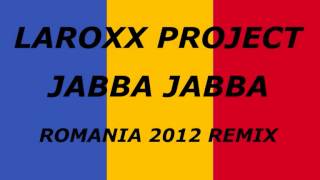 LaRoxx Project  Jabba Jabba Romania 2012 Remix [upl. by Anotal71]