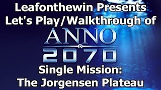 Anno 2070 Lets PlayWalkthrough Single Mission The Jorgensen Plateau [upl. by Arehc]